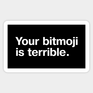 Your bitmoji is terrible. Sticker